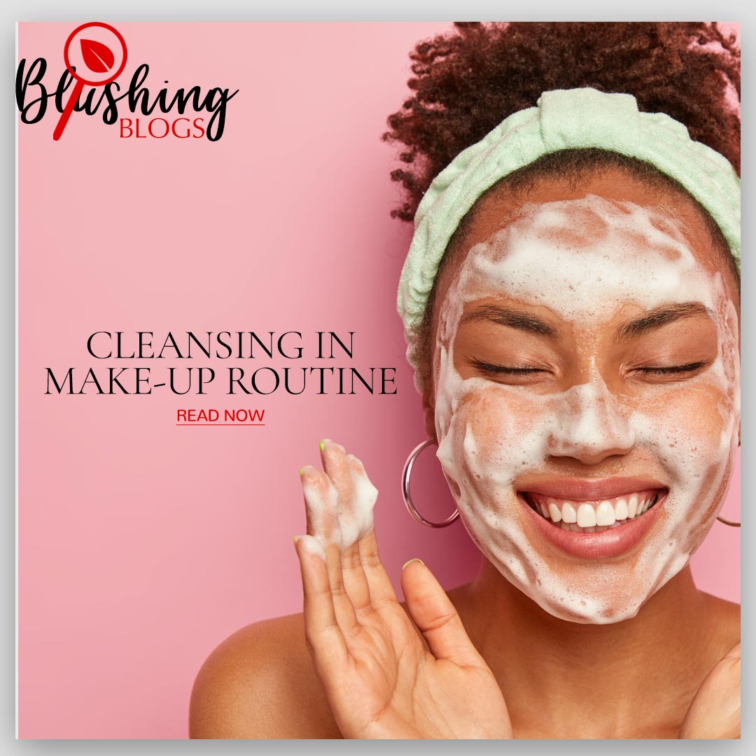 Importance of Cleansing In Make-up Routine